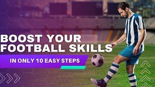 BOOST YOUR FOOTBALL SKILLS IN 10 STEPS #football #skills