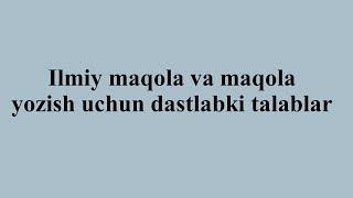 Ilmiy maqola va maqola yozish uchun dastlabki talablar