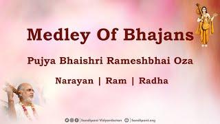 Medley Of Bhajans by Pujya Bhaishri Rameshbhai Oza | Narayan | Ram | Radha |भजन प्रवाह पूज्य भाईश्री