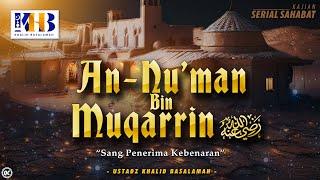 Kisah Sahabat Nabi ﷺ Ke-60: An-Nu'man Bin Muqarrin  رضي الله عنه "Sang Penerima Kebenaran"