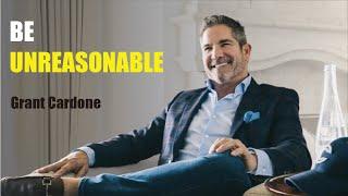 Be Unreasonable - Grant Cardone