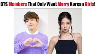 BTS Members That Only Want Marry Korean Girls…