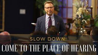 Slow Down: Come to the Place of Hearing // Pastor Jay Eberly // August 14, 2024