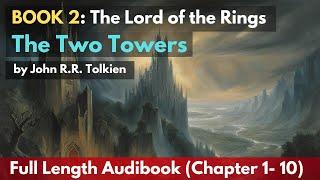 BOOK 2: The Lord of the Rings - The Two Towers | Full Audiobook (Chapters 1-12) #LordOfTheRings