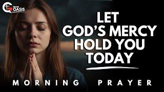 A Prayer to Feel God’s Love Again and Know His Mercy Still Holds You | Morning Prayer