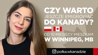 Czy warto jeszcze emigrowac do Kanady? Od 10 miesięcy mieszkam w Winnipeg, MB.