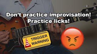 Jazz Guitar Students: Stop Practicing Improvisation! Learn licks!