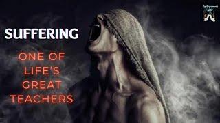 Suffering- One of Life's Great Teachers! (must watch)