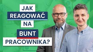 BUNTUJĄCY SIĘ Pracownik - Jak sobie z nim RADZIĆ?