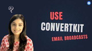 How to use ConvertKit email broadcasts?