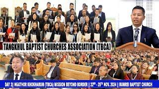 DAY 2 Ngathor Khokharum (TBCA) Mission Beyond Border 22nd - 25th NOV. 2024 BUMREI BAPTIST CHURCH