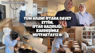 TÜM AİLEMİ İFTARA DAVET ETTİM, YEMEK HAZIRLIĞI, KARDEŞİMLE MUTFAKTAYIZ, BAYRAM KOMBİN ÖNERİLERİM