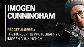 ​ Peaceful REBEL: The PIONEERING Photography of Imogen Cunningham 