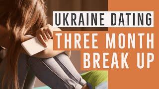 Ukraine Romance Tours. The 3 Month Break up.