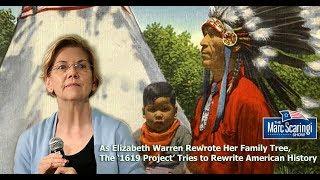 As Elizabeth Warren Rewrote Her Family Tree,  The ‘1619 Project’ Tries to Rewrite American History