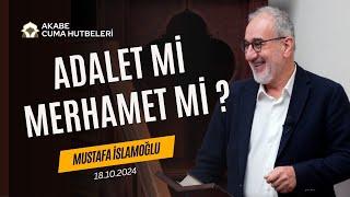 Adalet mi, Merhamet mi ? - Mustafa İslamoğlu - Cuma Hutbesi 18.10.2024