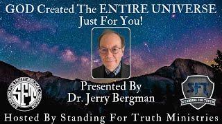 PRESENTATION | God Created The Entire Universe Just For You - Dr. Jerry Bergman