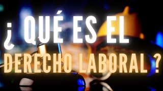 ¿ QUÉ ES EL DERECHO LABORAL ? te lo explico