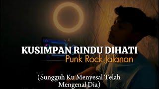 Sungguhku menyesal telah mengenal dia || KUSIMPAN RINDU DIHATI - PUNK ROCK JALANAN Cover Panjiahriff