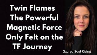 Twin Flames  The Powerful Magnetic Force Only Felt on the TF Journey ️