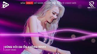 Đừng Hỏi Em Ổn Không Remix - Giá Như Đời Làm Gì Có Giá Như Remix - Em Đã Rất Mạnh Mẽ Remix Tik Tok