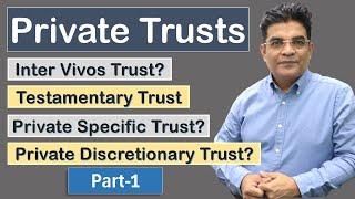 What is a Private Trust? - Differences between Inter Vivos Trusts and Testamentary Trusts