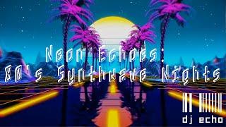  DJ Echo - Neon Echoes: 80's Synthwave Nights | Full Album | Retro Synthwave Music 