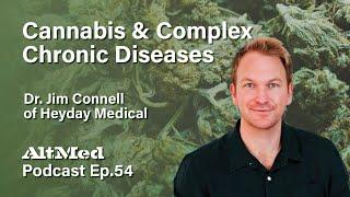 Cannabis & Complex Chronic Diseases: Dr. Jim Connell of Heyday Medical (Altmed Podcast Ep.54)