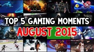 Top 5 Gaming Moments | August 2015 | Funniest Game Clips