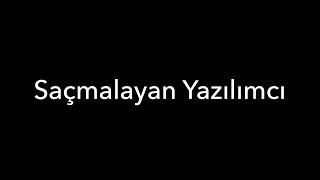 Saçmalayan Yazılımcı!