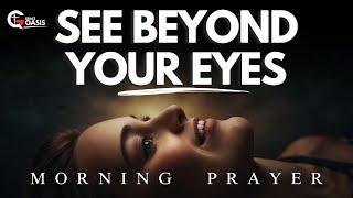 Lord, Open My Eyes to See the Truth Beyond My Own Vision | Morning Prayer