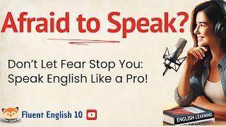 English Fear No More:   Speak Fluently and Confidently