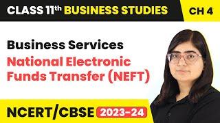 National Electronic Funds Transfer (NEFT) - Business Services | Class 11 BStudies Ch 4 | (2023-24)