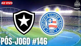  AO VIVO / BOTAFOGO 1X1 BAHIA / COPA DO BRASIL / PÓS-JOGO  #146