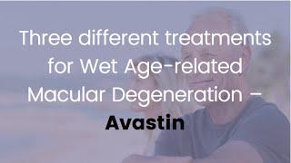 Three different treatments for wet age-related macular degeneration – which one do I choose?