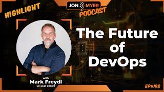 The Future of DevOps | The Jon Myer Podcast Highlights with Mark Freydl