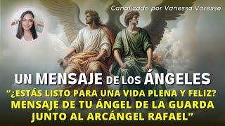 Mensaje de tu Ángel de la Guarda junto al Arcángel Rafael - Canalizado por Vanessa Varesse