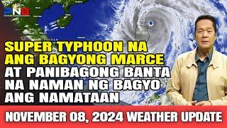 SUPER TYPHOON NA ANG BAGYONG MARCE AT PANIBAGONG BANTA NA NAMAN NG BAGYO ANG NAMATAAN | NOV. 8, 2024