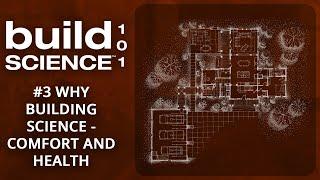 Build Science 101: #3 Why “Building Science”? Comfort and Health