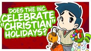 Does the INC celebrate “Christian” holidays?