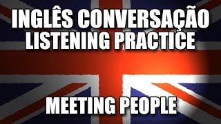 Conversação em Inglês Prática - Listening Practice - Meeting People