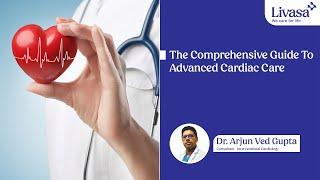 The Comprehensive Guide To Advanced Cardiac Care : Dr. Arjun Ved Gupta