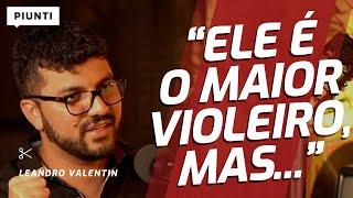 QUEM É O MELHOR VIOLEIRO DA HISTÓRIA? | Piunti entrevista Leandro Valentin