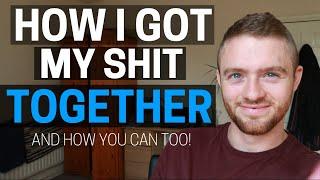 How I Got My Shit Together (& How You Can Too)