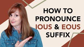 How to Pronounce IOUS and EOUS suffix