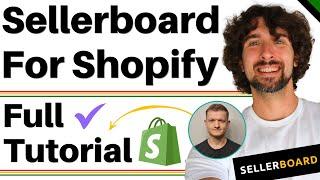 How To Use Sellerboard For Shopify - Full Tutorial And Review - Powerful Shopify Analytics Software