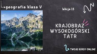 Geografia klasa 5 [Lekcja 13 - Krajobraz wysokogórski Tatr]