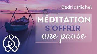 S'offrir une pause de MÉDITATION relaxation   Cédric Michel