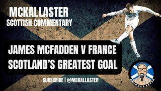 McKallaster Scottish Commentary on Scotland’s Best Goal - James McFadden v France 2007