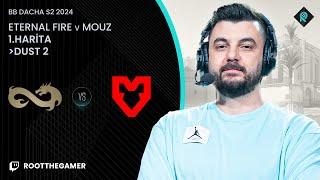 ETERNAL FIRE  MOUZ | 1.HARİTA DUST2 | Bo3 | BetBoom Dacha S2 2024